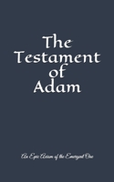 The Testament of Adam: An Epic Axiom of The Emergent One 0578416603 Book Cover