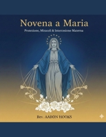Novena a Maria (Devozioni alla Madonna): Novena di 9 giorni per la protezione, i miracoli e l'intercessione materna (Italian Edition) B0GQFCBJQD Book Cover