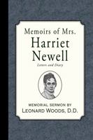 Memoirs of Mrs. Harriet Newell, Wife of the Rev. S. Newell, American Missionary to India, Who Died at the Isle of France, Nov. 30, 1812, Aged Nineteen Years; 1016276230 Book Cover