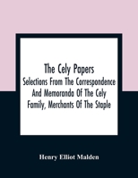 The Cely Papers: Selections From The Correspondence And Memoranda Of The Cely Family, Merchants Of The Staple 9354361013 Book Cover