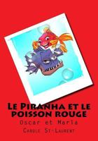 Le Piranha Et Le Poisson Rouge: Oscar Et Marla 1548396583 Book Cover