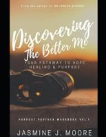 Discovering The Better Me!: Your Pathway to Hope Healing & Purpose 1790998905 Book Cover