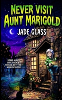 Never Visit Aunt Marigold B0GZDXRFW8 Book Cover