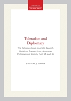 Toleration and Diplomacy: The Religious Issue in Anglo-Spanish Relations Transactions, American Philosophical Society (vol. 53, part 6) (Transactions of the American Philosophical Society) 1422376257 Book Cover