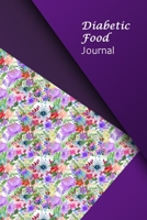 Diabetic Food Journal: Blood Sugar and Meals Logbook; Daily Log Pages for Monitoring Your Glucose Levels and Recording Your Meals 1676714316 Book Cover