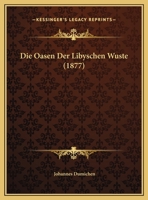 Die Oasen Der Libyschen Wuste (1877) 1168335418 Book Cover