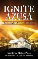 Ignite Azusa: Positioning for a New Jesus Revolution 0984237062 Book Cover