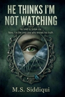 He Thinks I’m Not Watching: He tried to break me. Now, I’m the only one who knows his truth B0GNS1H4V7 Book Cover