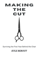 Making the Cut: Surviving the First Year Behind the Chair B0GXQXYPQ2 Book Cover