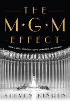 The MGM Effect: How a Hollywood Studio Changed the World 1493060546 Book Cover