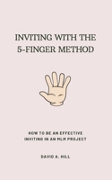 Inviting with the 5-Finger Method: How to be an effective inviting in an MLM project B096HSLL3B Book Cover