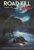 Road Kill Stew: Selected & Collected Stories from the Twisted Tales & Nasty Endings Collection 1453690824 Book Cover