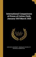 International Comparisons of Prices of Cotton Cloth, January 1919 March 1920 052652412X Book Cover