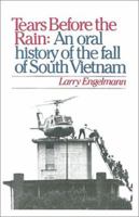 Tears Before the Rain: An oral history of the fall of South Vietnam 0195053869 Book Cover