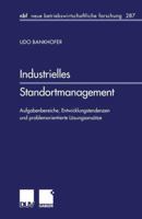 Industrielles Standortmanagement: Aufgabenbereiche, Entwicklungstendenzen Und Problemorientierte Losungsansatze 3824475111 Book Cover
