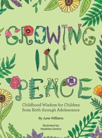 Growing in Peace: Childhood Wisdom for Children from Birth Through Adolescence 1664279938 Book Cover