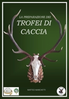 LA PREPARAZIONE DEI TROFEI DI CACCIA (Italian Edition) B0DTZPBG8D Book Cover