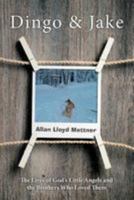 Dingo & Jake: The Lives of God's Little Angels and the Brothers Who Loved Them 1530271622 Book Cover