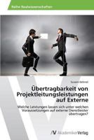 Übertragbarkeit von Projektleitungsleistungen auf Externe: Welche Leistungen lassen sich unter welchen Voraussetzungen auf externe Dienstleister übertragen? 3639490916 Book Cover