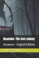 Roanoke: The lost colony: Arcanum - English Edition B0GTZ792X1 Book Cover