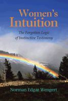 Women's Intuition: The Forgotten Logic of Instinctive Testimony 1490708014 Book Cover