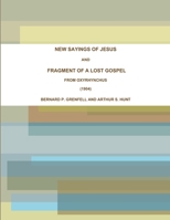 New sayings of Jesus and fragment of a lost gospel from Oxyrhynchus; 1606084224 Book Cover
