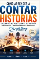 Cómo Aprender a Contar Historias: Encuentra tu Voz y Cuenta tu Historia Cómo Conectar y Transformar a Través de Narrativas Storytelling (Spanish Edition) B0DVQ982MX Book Cover