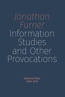 Information Studies and Other Provocations : Selected Talks, 2000-2019 1634001184 Book Cover
