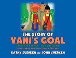 The Story of Yani's Goal: Yani Learns How to Become a Teacher 1684560500 Book Cover