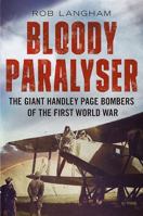 Bloody Paralyser: The Giant Handley Page Bombers of the First World War 1781550808 Book Cover