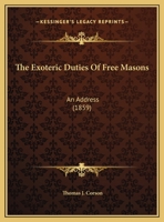 The Exoteric Duties of Free Masons: An Address Delivered Before Trenton Lodge, No. 5, A.F.a.M. December 12, 1859 1019016035 Book Cover
