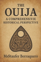 THE OUIJA: A COMPREHENSIVE HISTORICAL PERSPECTIVE B0FGHJ3DJK Book Cover