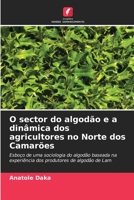 O sector do algodão e a dinâmica dos agricultores no Norte dos Camarões 6205855259 Book Cover