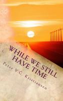 While we still have time: Poems from two millennia 1492129674 Book Cover