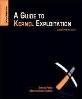 A Guide to Kernel Exploitation: Attacking the Core 1597494860 Book Cover