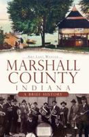 Marshall County, Indiana:: A Brief History 1596298839 Book Cover