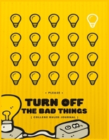 Turn Off The Bad Things Journal Notebook: notebook college ruled, Lined notebook journal 8.5 x 11 1692709712 Book Cover