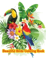 Beautiful birds coloring book: Bird Coloring Book For Adult: A Bird Lovers Coloring Book with 35 Gorgeous Bird Designs Adult Coloring Book with Stress Relieving Bird Designs and Patterns for Relaxatio 1701790726 Book Cover