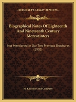 Biographical Notes Of Eighteenth And Nineteenth Century Mezzotinters: Not Mentioned In Our Two Previous Brochures 1104040611 Book Cover