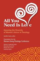 All You Need Is Love: Honoring the Diversity of Women's Voices in Theology 1523729139 Book Cover
