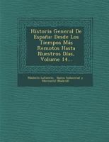 Historia General De Espa�a: Desde Los Tiempos M�s Remotos Hasta Nuestros D�as, Volume 14... 1145898432 Book Cover