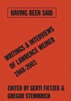 Having Been Said: Writings & Interviews of Lawrence Weiner, 1968-2003 3775791949 Book Cover