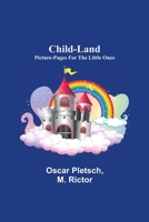 Child-Land; Picture-Pages for the Little Ones 935511799X Book Cover