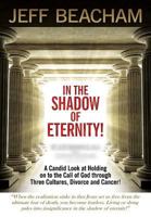In the Shadow of Eternity: A Candid Look at Holding on to the Call of God Through Three Cultures, Divorce and Cancer! 1304845982 Book Cover