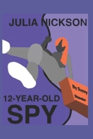 Julia Nickson, 12-Year-Old Spy B0CT1Y4S5X Book Cover