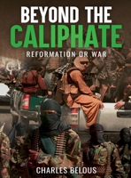 BEYOND THE CALIPHATE: REFORMATION OR WAR B0G164BZRB Book Cover