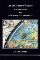 At the Heart of Matter: Synchronicity and Jung's Spiritual Testament 1894574206 Book Cover