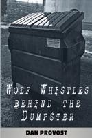 Wolf Whistles Behind the Dumpster 108807958X Book Cover