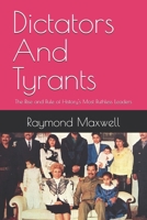 Dictators And Tyrants: The Rise and Rule of History's Most Ruthless Leaders B0F27NVJT3 Book Cover