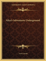 Alice's Adventures Under Ground 1521914117 Book Cover